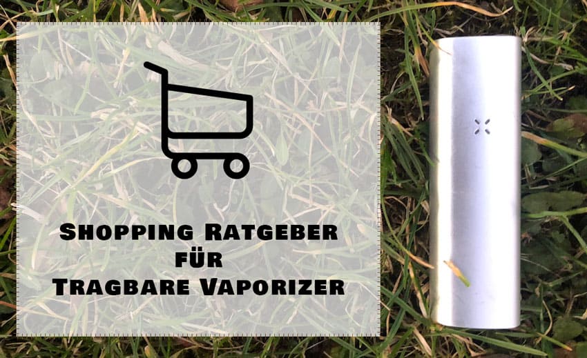 Der ultimative Shopping Ratgeber für tragbare Vaporizer